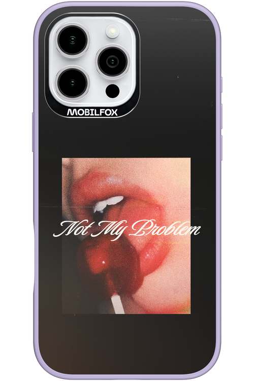 Not My Problem II 2.0 - Apple iPhone 16 Pro Max