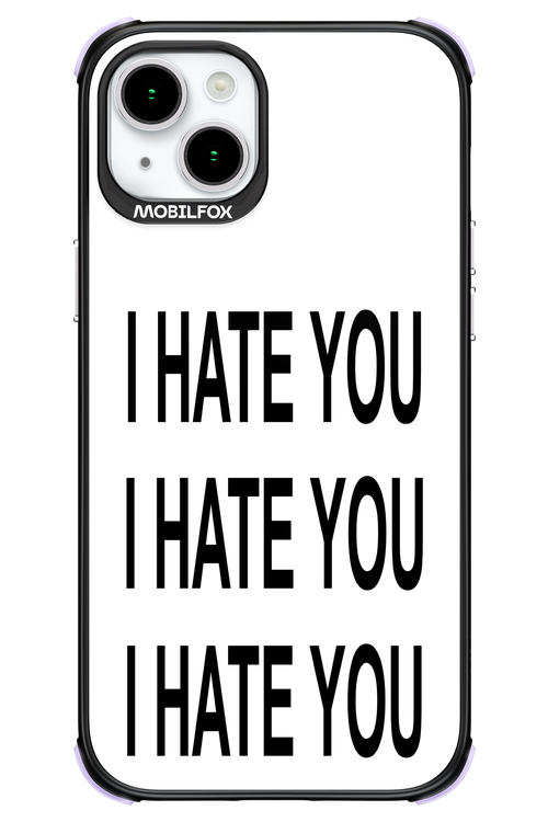 I HATE YOU 2.0 - Apple iPhone 15 Plus