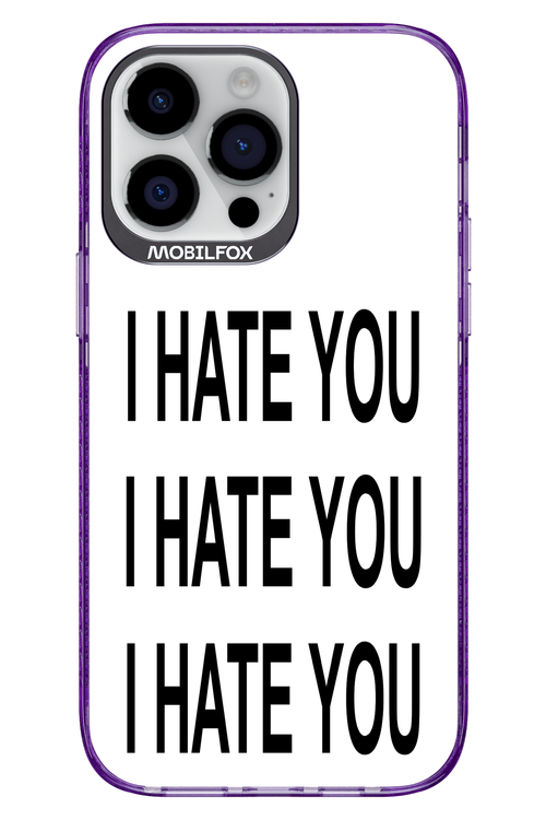 I HATE YOU 2.0 - Apple iPhone 14 Pro Max