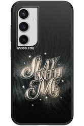 Slay with Me - Samsung Galaxy S24