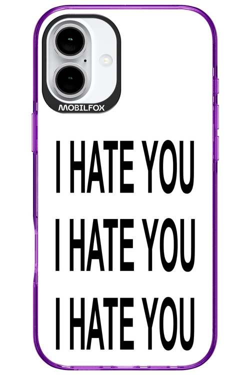 I HATE YOU 2.0 - Apple iPhone 16 Plus
