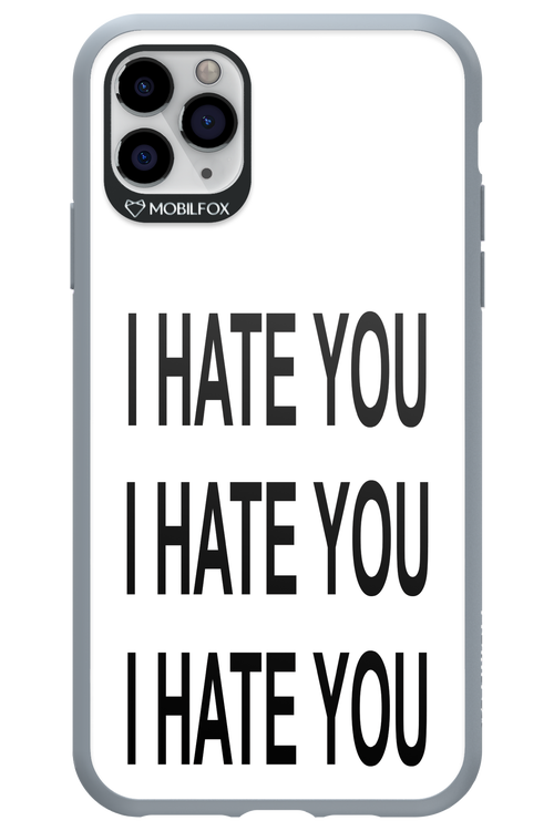 I HATE YOU 2.0 - Apple iPhone 11 Pro Max