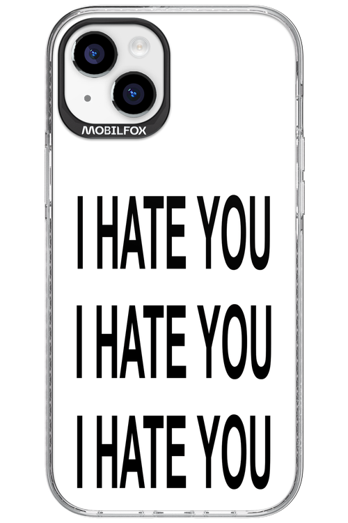 I HATE YOU 2.0 - Apple iPhone 15 Plus