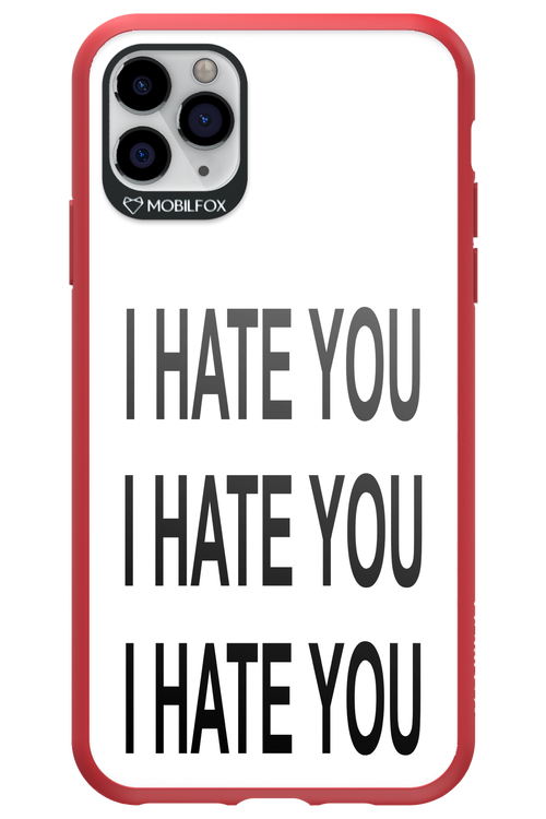 I HATE YOU 2.0 - Apple iPhone 11 Pro Max