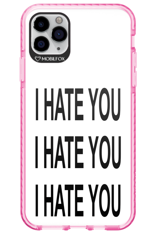 I HATE YOU 2.0 - Apple iPhone 11 Pro Max