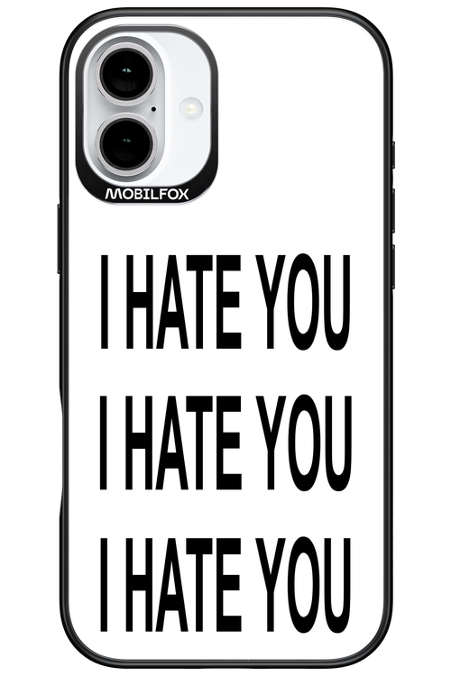 I HATE YOU 2.0 - Apple iPhone 16 Plus