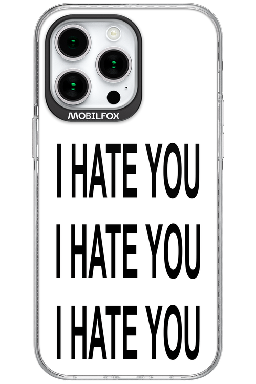 I HATE YOU 2.0 - Apple iPhone 15 Pro Max