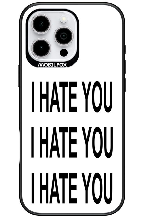 I HATE YOU 2.0 - Apple iPhone 16 Pro Max