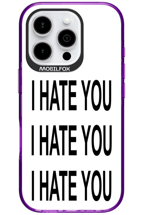 I HATE YOU 2.0 - Apple iPhone 16 Pro