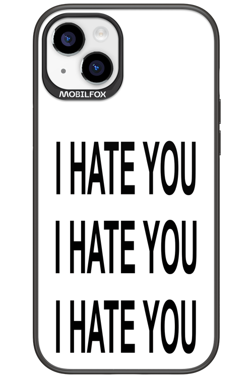 I HATE YOU 2.0 - Apple iPhone 15 Plus