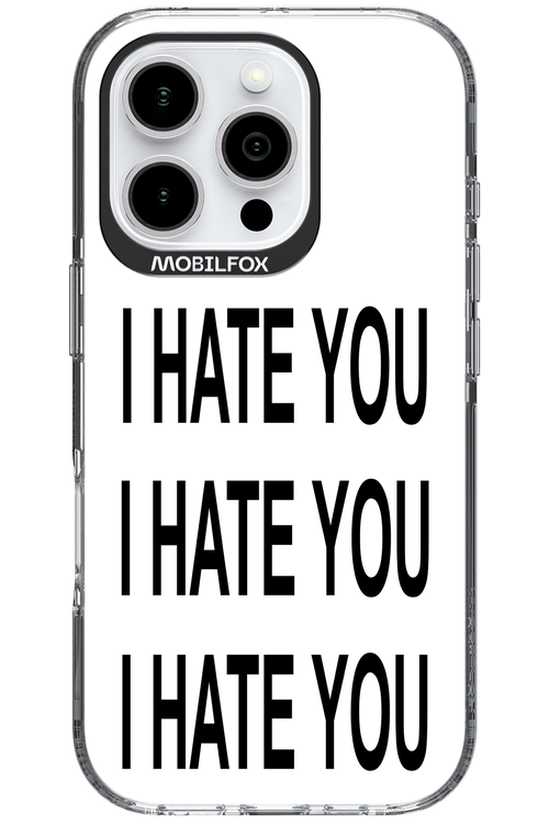 I HATE YOU 2.0 - Apple iPhone 16 Pro