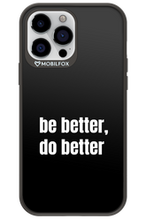 Be Better Black - Apple iPhone 13 Pro Max