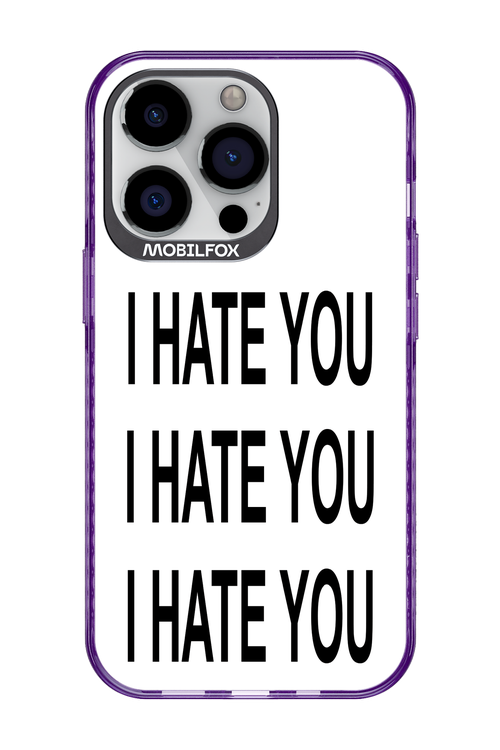 I HATE YOU - Apple iPhone 13 Pro