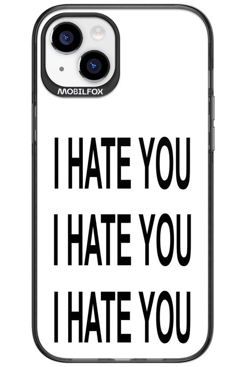 I HATE YOU 2.0 - Apple iPhone 15 Plus