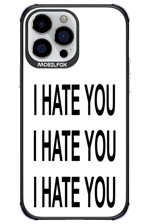 I HATE YOU 2.0 - Apple iPhone 13 Pro Max