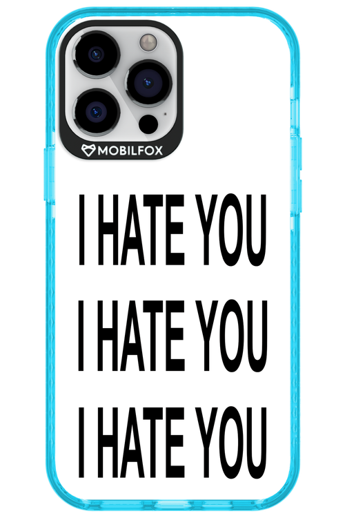 I HATE YOU 2.0 - Apple iPhone 13 Pro Max