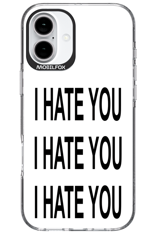 I HATE YOU 2.0 - Apple iPhone 16 Plus