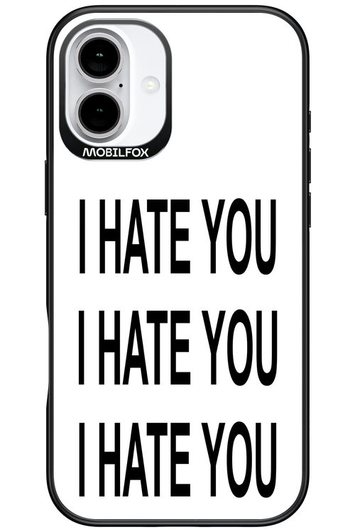 I HATE YOU 2.0 - Apple iPhone 16 Plus