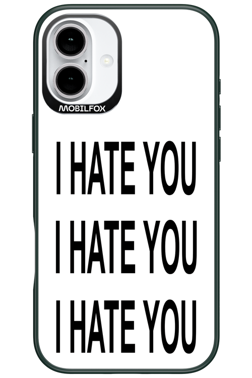 I HATE YOU 2.0 - Apple iPhone 16 Plus