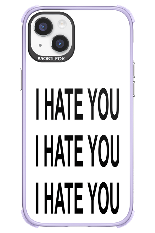 I HATE YOU 2.0 - Apple iPhone 14 Plus