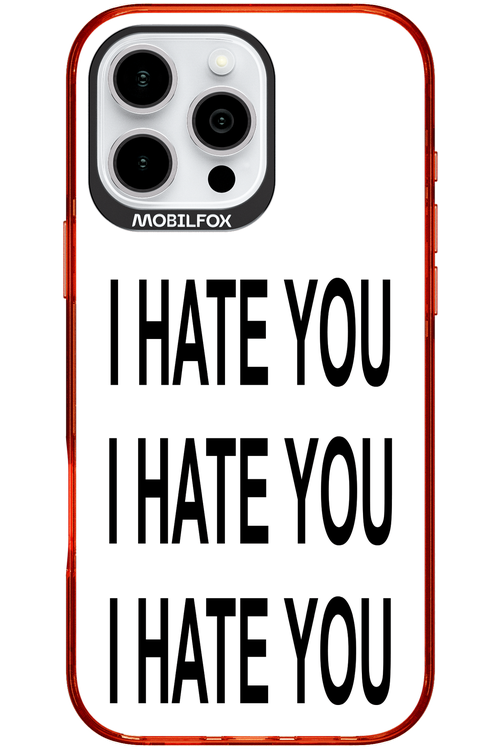 I HATE YOU 2.0 - Apple iPhone 16 Pro Max