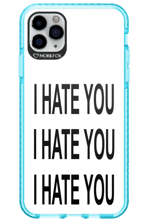 I HATE YOU 2.0 - Apple iPhone 11 Pro Max