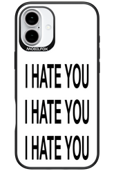 I HATE YOU 2.0 - Apple iPhone 16 Plus