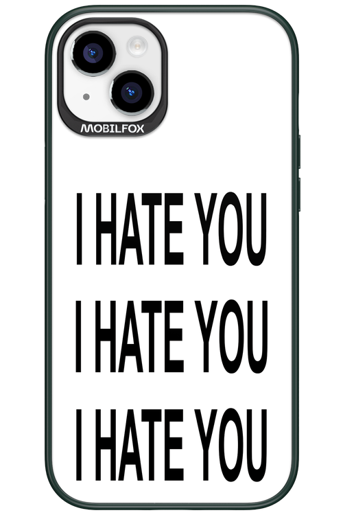 I HATE YOU 2.0 - Apple iPhone 15 Plus