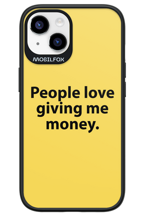 People love giving me money - Apple iPhone 14