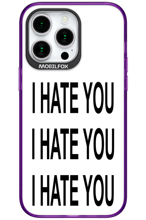 I HATE YOU 2.0 - Apple iPhone 15 Pro Max