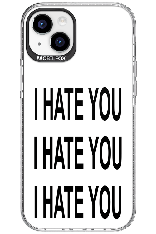 I HATE YOU 2.0 - Apple iPhone 15 Plus