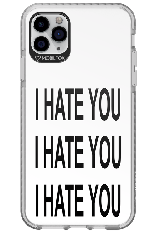 I HATE YOU 2.0 - Apple iPhone 11 Pro Max