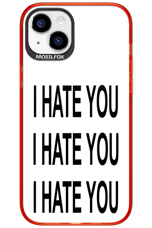 I HATE YOU 2.0 - Apple iPhone 15 Plus