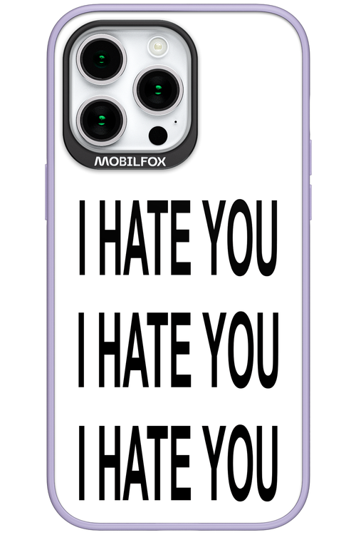I HATE YOU 2.0 - Apple iPhone 15 Pro Max