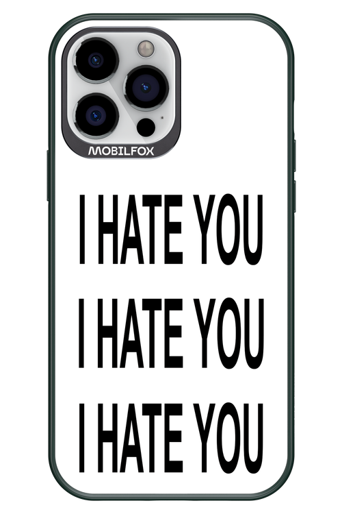I HATE YOU 2.0 - Apple iPhone 13 Pro Max