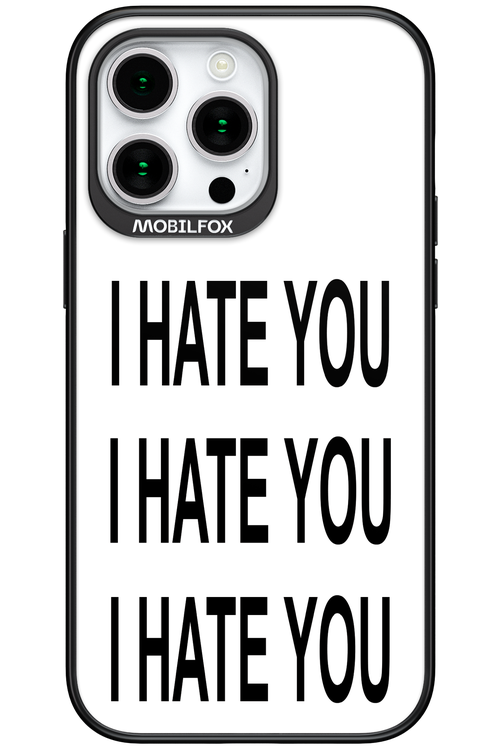 I HATE YOU 2.0 - Apple iPhone 15 Pro Max