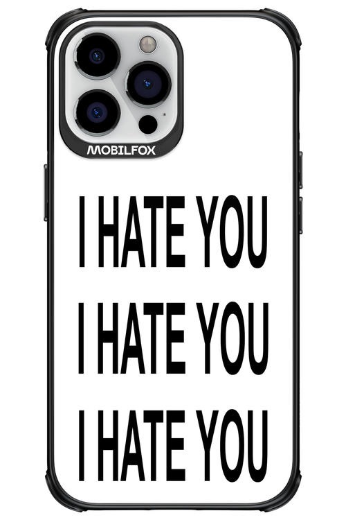 I HATE YOU 2.0 - Apple iPhone 13 Pro Max