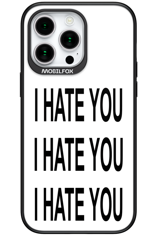 I HATE YOU 2.0 - Apple iPhone 15 Pro Max