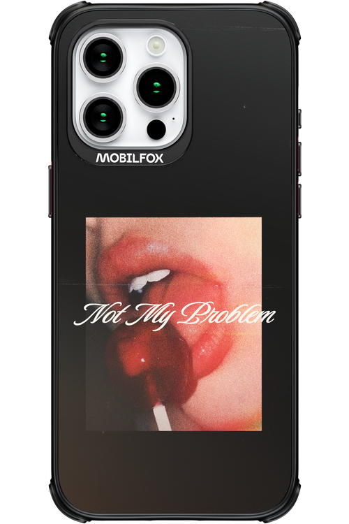 Not My Problem II 2.0 - Apple iPhone 15 Pro Max