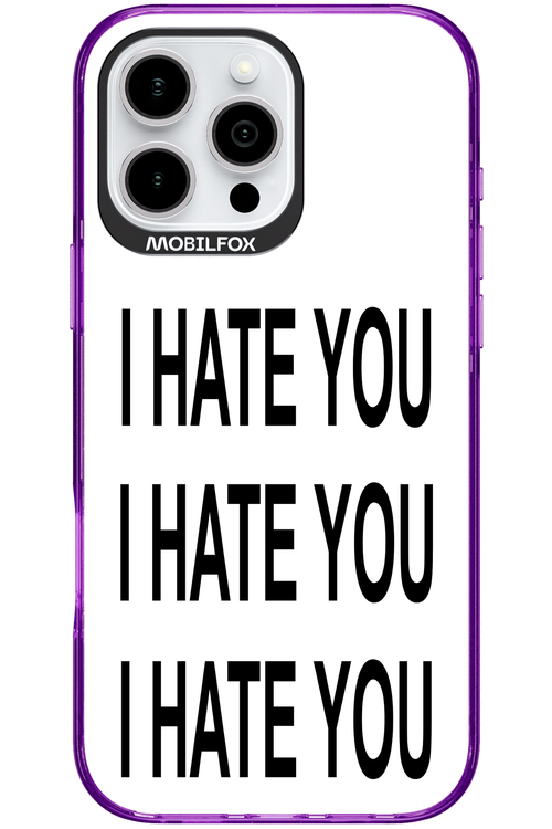 I HATE YOU 2.0 - Apple iPhone 16 Pro Max