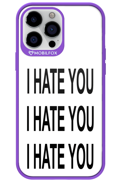 I HATE YOU 2.0 - Apple iPhone 13 Pro Max