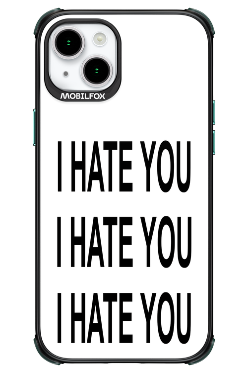 I HATE YOU 2.0 - Apple iPhone 15 Plus