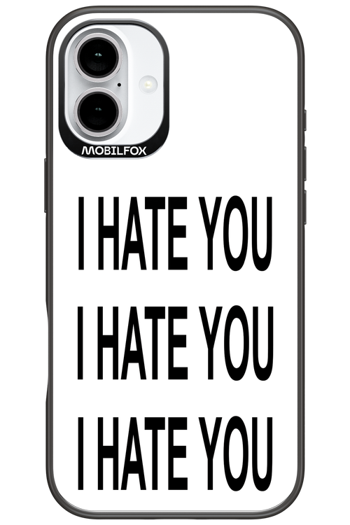 I HATE YOU 2.0 - Apple iPhone 16 Plus