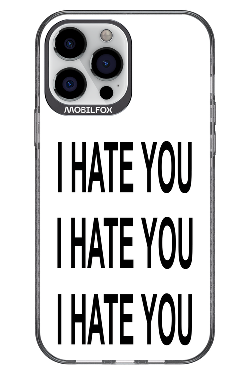 I HATE YOU 2.0 - Apple iPhone 13 Pro Max