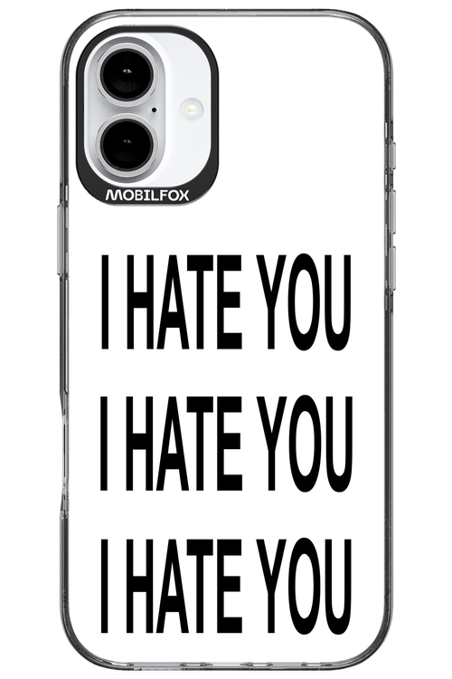 I HATE YOU 2.0 - Apple iPhone 16 Plus