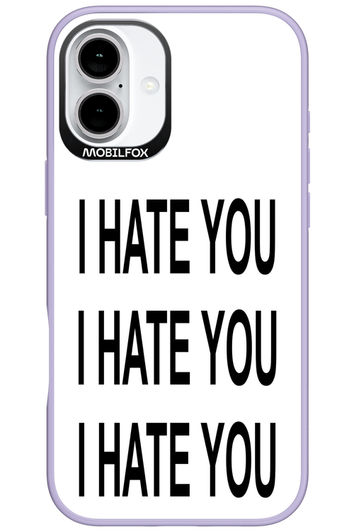 I HATE YOU 2.0 - Apple iPhone 16 Plus