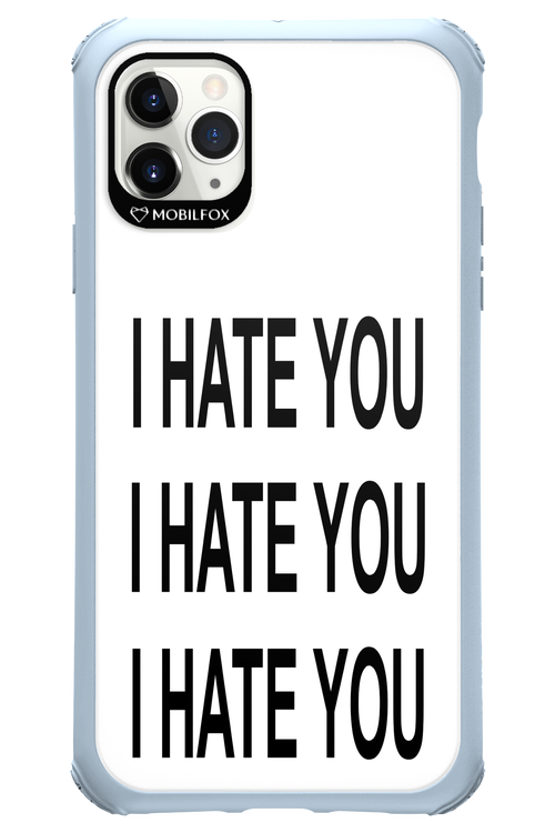 I HATE YOU 2.0 - Apple iPhone 11 Pro Max