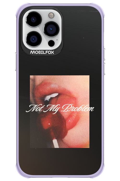 Not My Problem II 2.0 - Apple iPhone 13 Pro Max