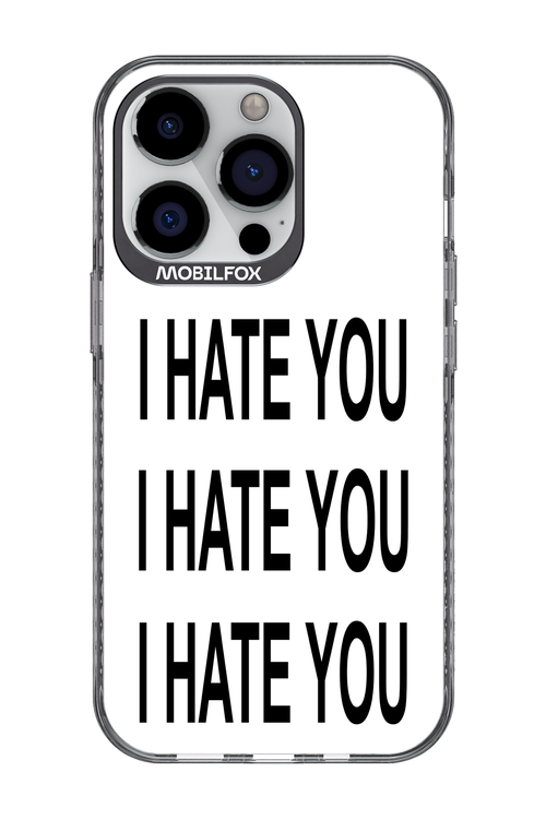 I HATE YOU 2.0 - Apple iPhone 13 Pro