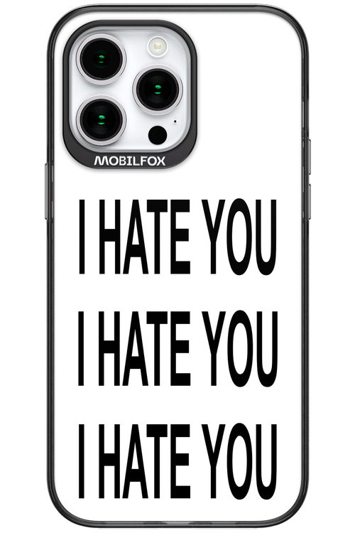 I HATE YOU 2.0 - Apple iPhone 15 Pro Max